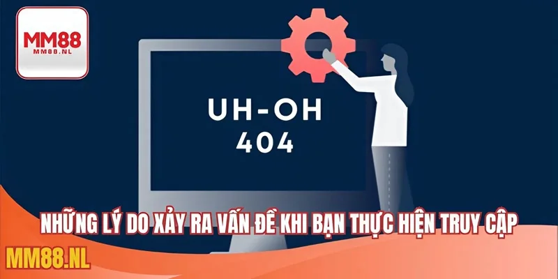 Những lý do xảy ra vấn đề khi bạn thực hiện truy cập